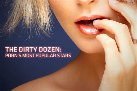 top 10 new porn star|Call ‘Em the Dirty Dozen: The 12 Most Popular Stars in Adult。